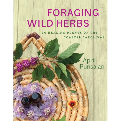 Foraging Wild Herbs: 30 Healing Plants of the Coastal Carolinas - Paperback