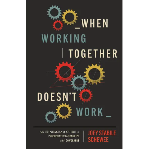 When Working Together Doesn't Work: An Enneagram Guide to Productive Relationships with Coworkers - Paperback