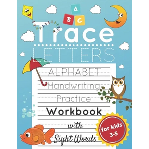 Trace Letters for Kids Ages 3-5: Alphabet Handwriting Practice and Sight Words Workbook for Preschoolers and Kindergarten; Lots of Letters to Trace - Paperback
