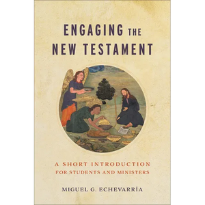 Engaging the New Testament: A Short Introduction for Students and Ministers - Paperback