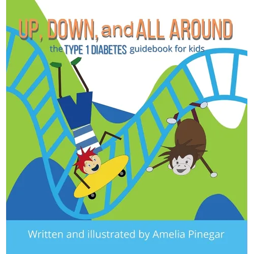 Up, Down, and All Around: The Type 1 Diabetes Guidebook for Kids - Hardcover
