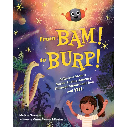 From Bam! to Burp!: A Carbon Atom's Never-Ending Journey Through Space and Time and You - Hardcover