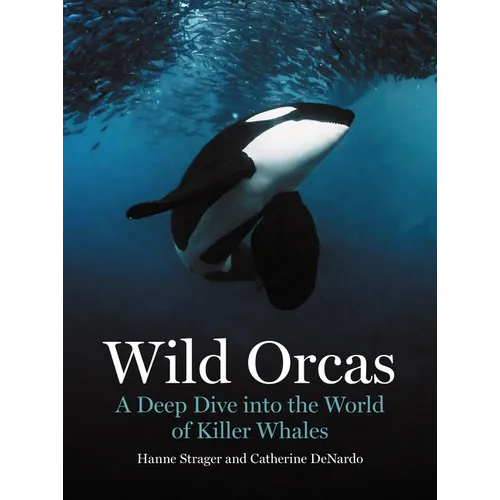 Wild Orcas: A Deep Dive Into the World of Killer Whales - Hardcover