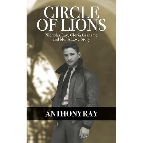 Circle of Lions: Nicholas Ray, Gloria Gahame and Me, A Love Story - Paperback