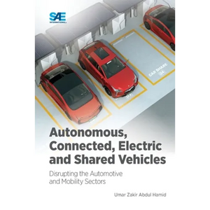Autonomous, Connected, Electric and Shared Vehicles: Disrupting the Automotive and Mobility Sectors - Paperback