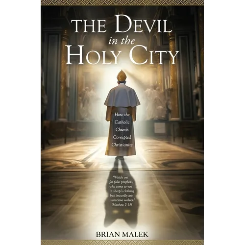 The Devil in the Holy City: How the Roman Catholic Church Corrupted Christianity - Paperback