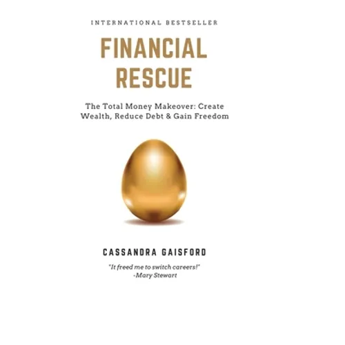 Financial Rescue: The Total Money Makeover: Create Wealth, Reduce Debt & Gain Freedom - Paperback