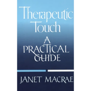 Therapeutic Touch: A Practical Guide - Paperback