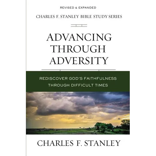 Advancing Through Adversity: Rediscover God's Faithfulness Through Difficult Times - Paperback