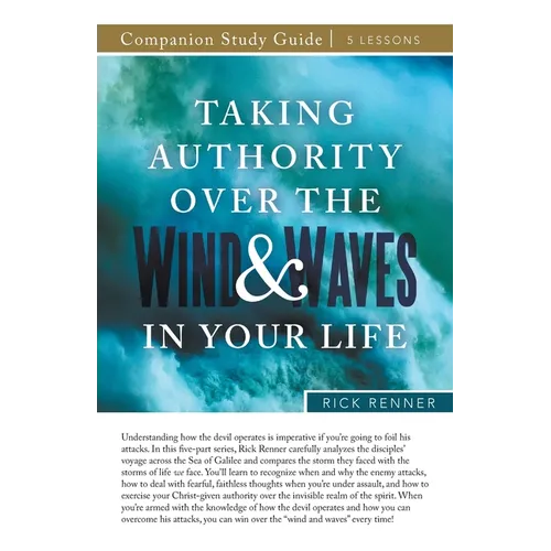 Taking Authority Over the Wind and Waves in Your Life Study Guide - Paperback