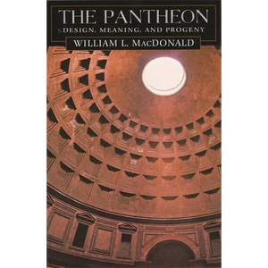 The Pantheon: Design, Meaning, and Progeny, with a New Foreword by John Pinto, Second Edition - Paperback