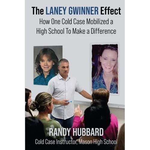 The Laney Gwinner Effect: How One Cold Case Mobilized a High School to Make a Difference - Paperback