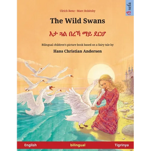 The Wild Swans - እታ ጓል በረኻ ማይ ደርሆ (English - Tigrinya): Bilingual children's b - Paperback