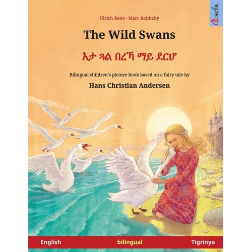 The Wild Swans - እታ ጓል በረኻ ማይ ደርሆ (English - Tigrinya): Bilingual children's b - Paperback