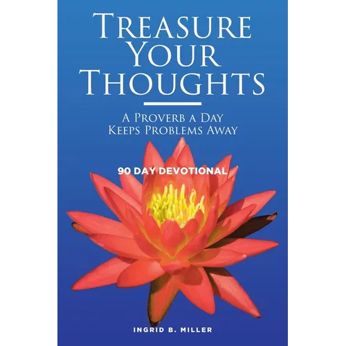 Treasure Your Thoughts - A Proverb a Day Keeps Problems Away: 90 Day Devotional - Paperback