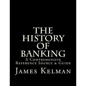 The History of Banking: A Comprehensive Reference Source & Guide - Paperback