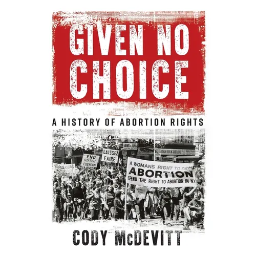 Given No Choice: A History of Abortion Rights - Paperback