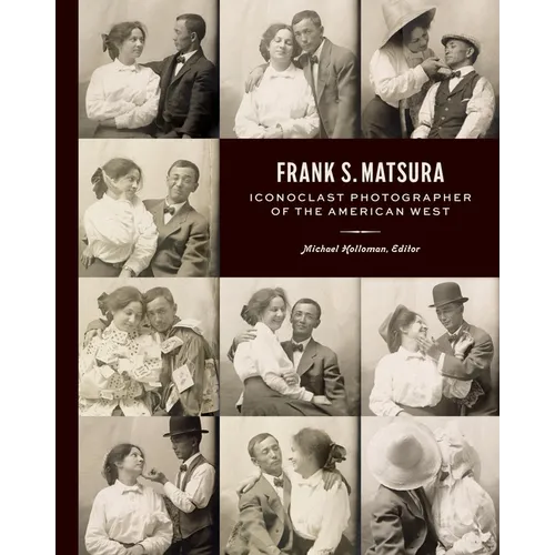 Frank S. Matsura: Iconoclast Photographer of the American West - Hardcover