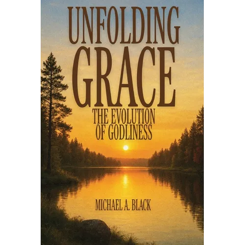 Unfolding Grace: The Evolution of Godliness - Paperback