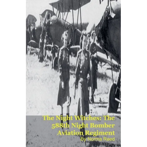 The Night Witches: The 588th Night Bomber Aviation Regiment - Paperback