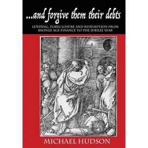 ...and forgive them their debts: Lending, Foreclosure and Redemption From Bronze Age Finance to the Jubilee Year - Paperback