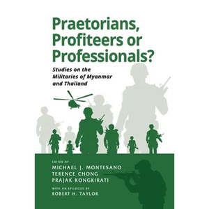 Praetorians, Profiteers or Professionals? Studies on the Militaries of Myanmar and Thailand - Paperback