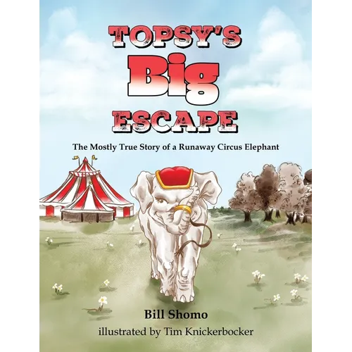 Topsy's Big Escape: The Mostly True Story of a Runaway Circus Elephant - Paperback