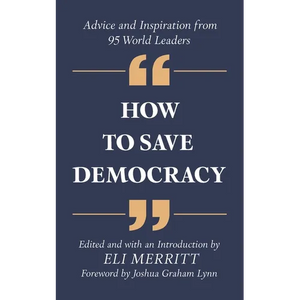 How to Save Democracy: Advice and Inspiration from 95 World Leaders - Paperback