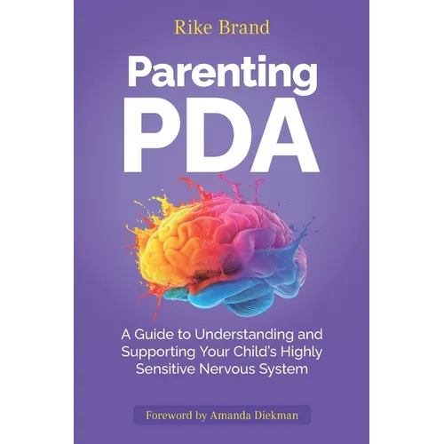 Parenting PDA: A Guide to Understanding and Supporting Your Child's Highly Sensitive Nervous System - Paperback
