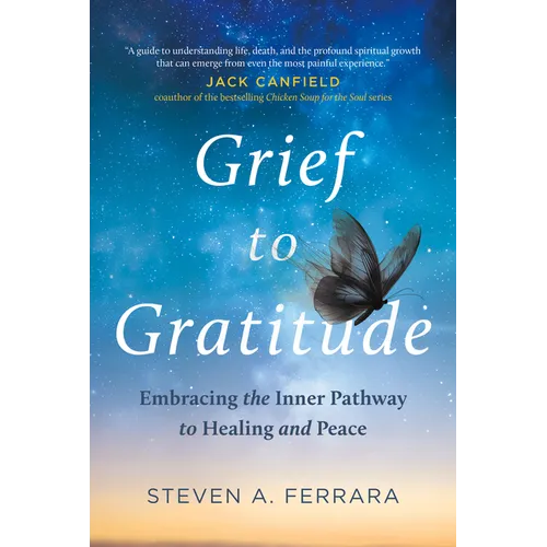 Grief to Gratitude: Embracing the Inner Pathway to Healing and Peace - Hardcover