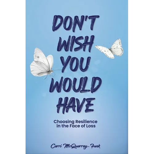 Don't Wish You Would Have - Paperback
