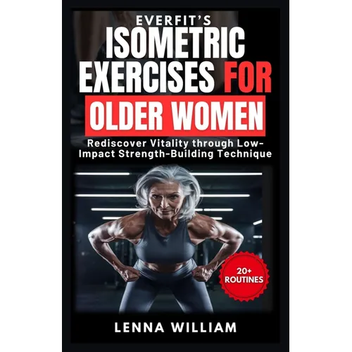 EverFit's Isometric Exercises for Older Women: Rediscover Vitality through Low-Impact Strength-Building Techniques - Paperback