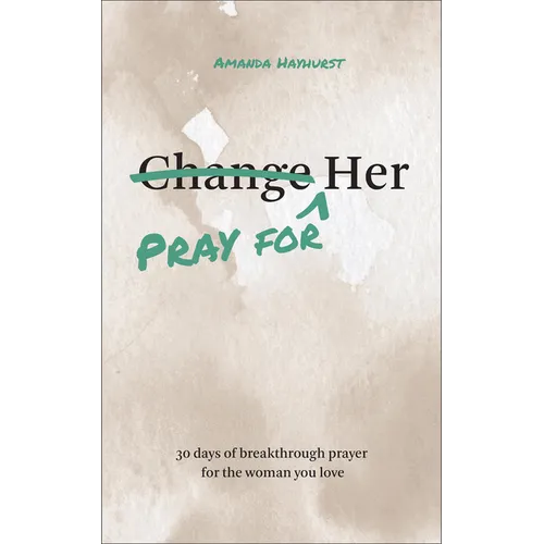 Pray for Her: 30 Days of Breakthrough Prayer for the Woman You Love - Paperback