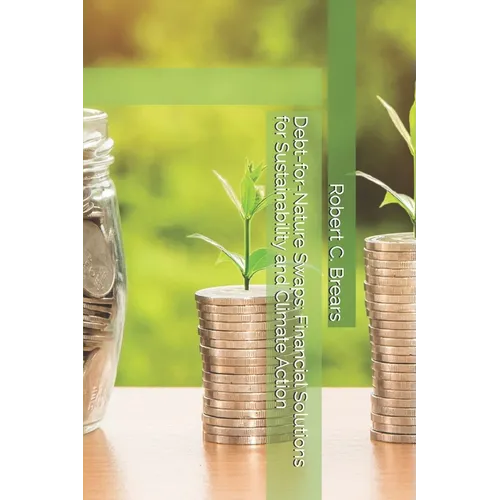Debt-for-Nature Swaps: Financial Solutions for Sustainability and Climate Action - Paperback