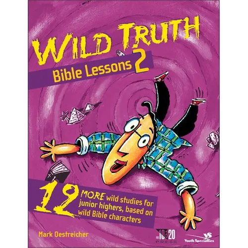 The Wild Truth Bible Lessons 2: 12 More Wild Studies for Junior Highers, Based on Wild Bible Characters - Paperback