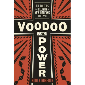 Voodoo and Power: The Politics of Religion in New Orleans, 1881-1940 - Paperback
