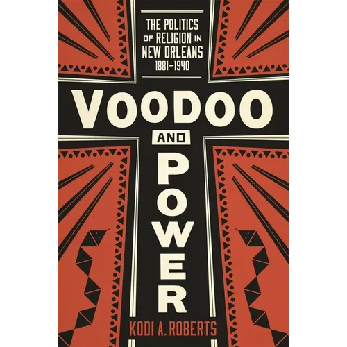 Voodoo and Power: The Politics of Religion in New Orleans, 1881-1940 - Paperback