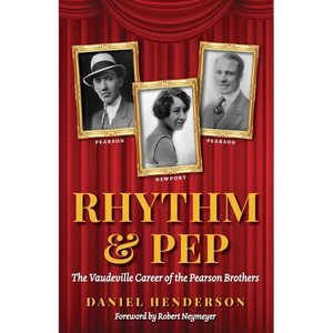 Rhythm & Pep: The Vaudeville Career of the Pearson Brothers - Paperback