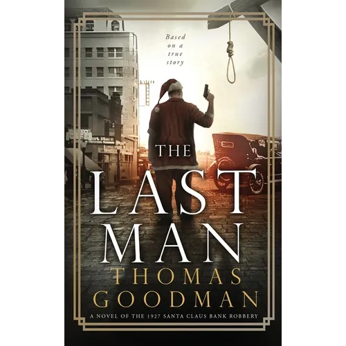 The Last Man: A Novel of the 1927 Santa Claus Bank Robbery - Hardcover