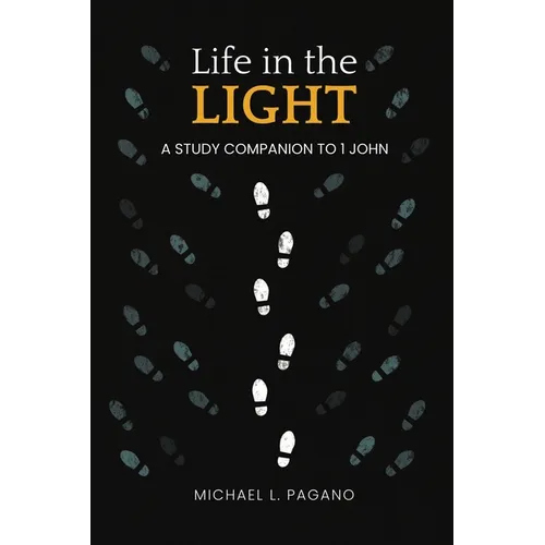 Life in the Light: A Study Companion to 1 John - Paperback