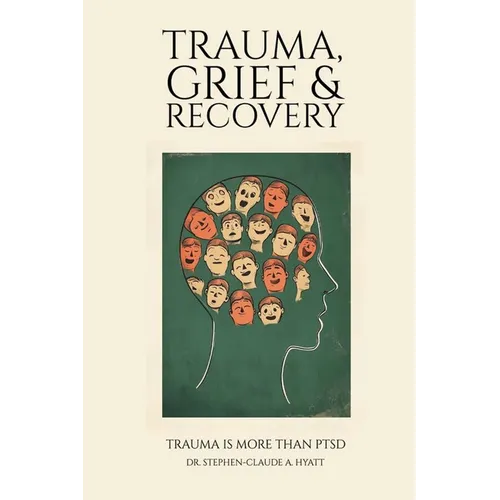 Trauma, Grief & Recovery: Trauma is more than PTSD - Paperback