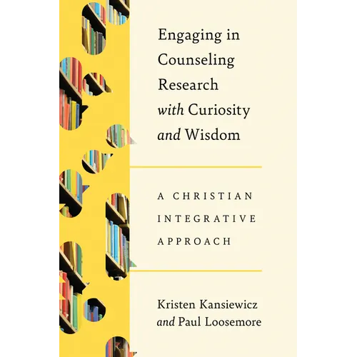 Engaging in Counseling Research with Curiosity and Wisdom: A Christian Integrative Approach - Paperback