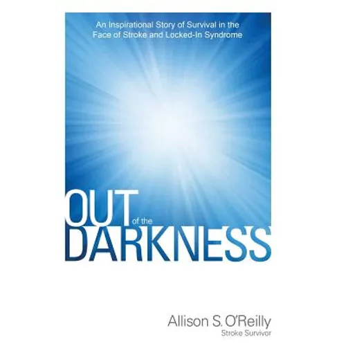 Out of the Darkness: An Inspirational Story of Survival in the Face of Stroke and Locked-In Syndrome - Hardcover