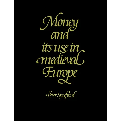 Money and Its Use in Medieval Europe - Paperback