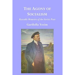The Agony of Socialism: Kazakh Memoirs of the Soviet Past - Paperback