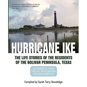 Hurricane Ike: The Life Stories of the Residents of the Bolivar Peninsula, Texas: September 13, 2008: The Day That Changed Our Lives - Paperback