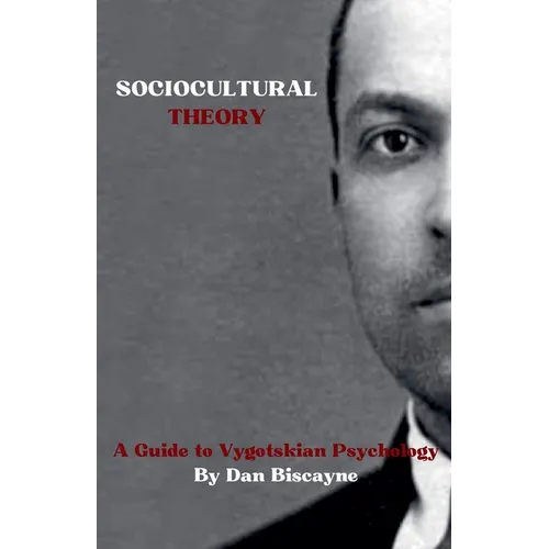 Sociocultural Theory: A Guide to Vygotskian Psychology - Paperback