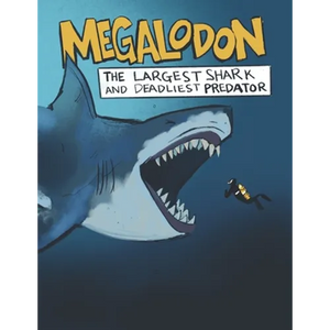 Megalodon The Largest Shark and Deadliest Predator: Ages 8-12 Learn About Prehistoric Sea Creatures - Paperback