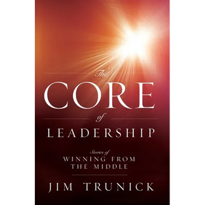 The Core of Leadership: Stories of Winning from the Middle - Paperback