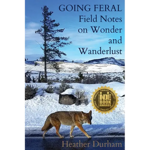 Going Feral: Field Notes on Wonder and Wanderlust - Paperback